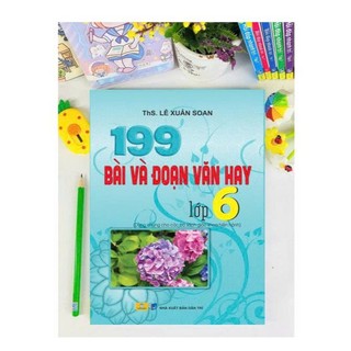 Sách - 199 Bài Và Đoạn Văn Hay Lớp 6 - Biên Soạn Theo Chương Trình GDPT Mới - ndbooks
