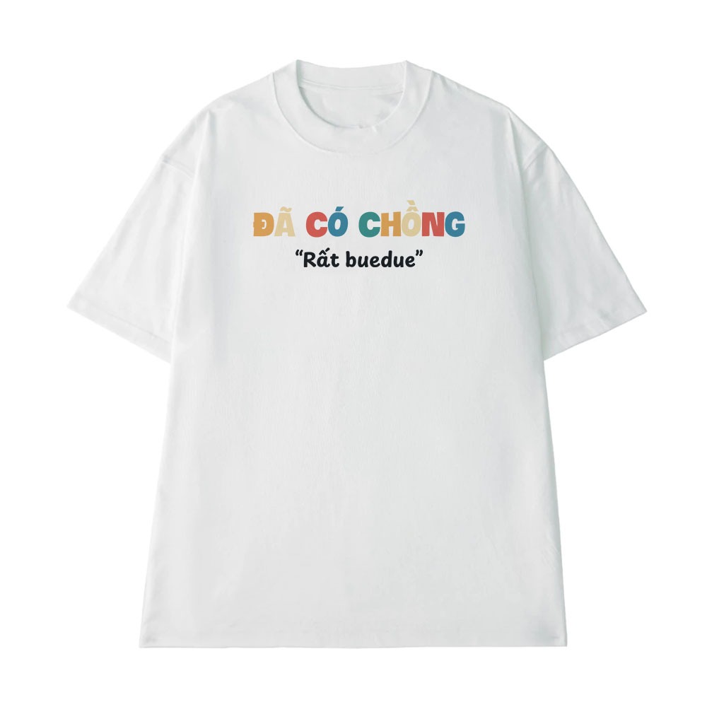 Áo In Chữ Hài Hước Đã Có Chồng Rất Bê Đê Câu Nói Text Vui Đánh Dấu Chủ Quyền Vợ Chồng Form Rộng Cotton 250sgm