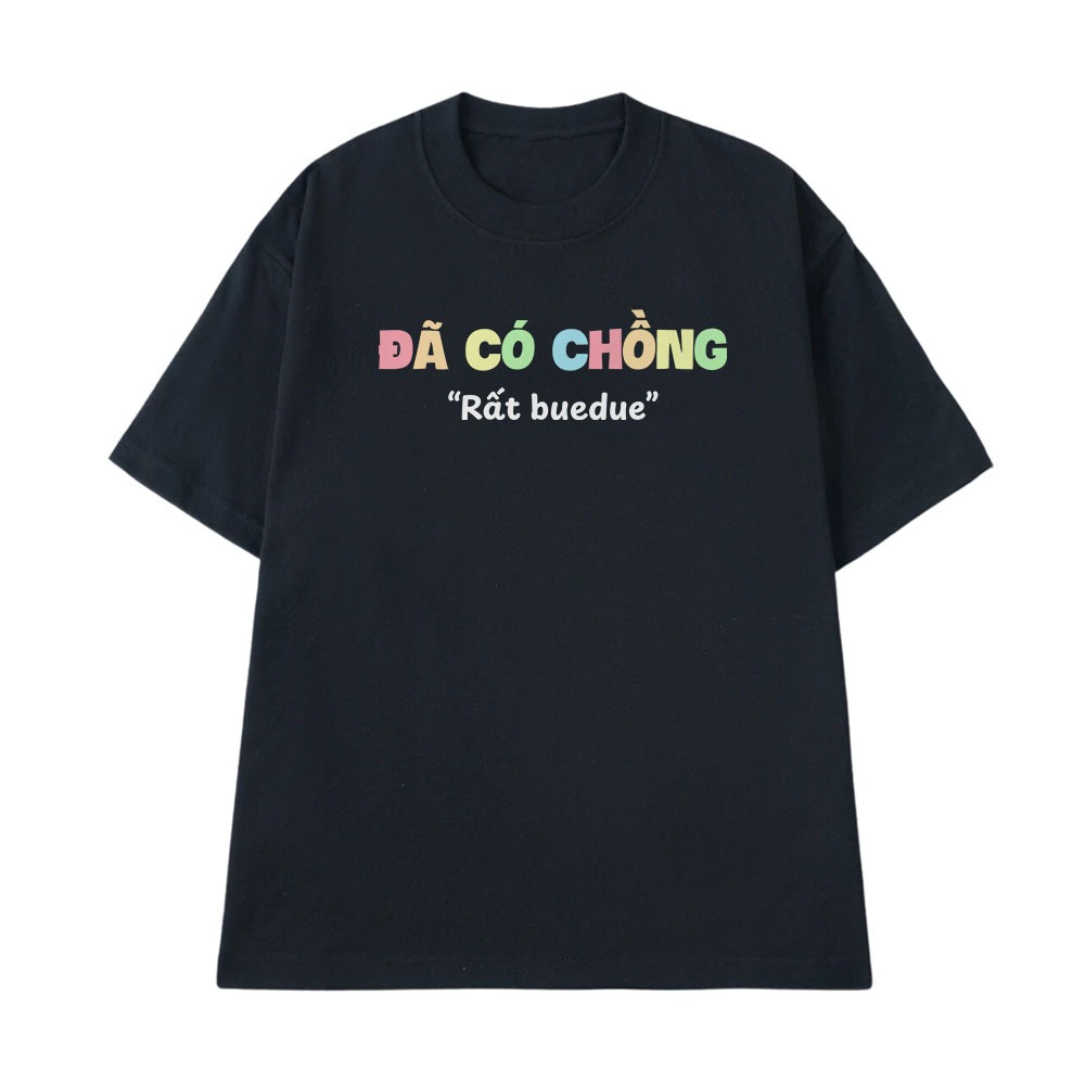Áo In Chữ Hài Hước Đã Có Chồng Rất Bê Đê Câu Nói Text Vui Đánh Dấu Chủ Quyền Vợ Chồng Form Rộng Cotton 250sgm
