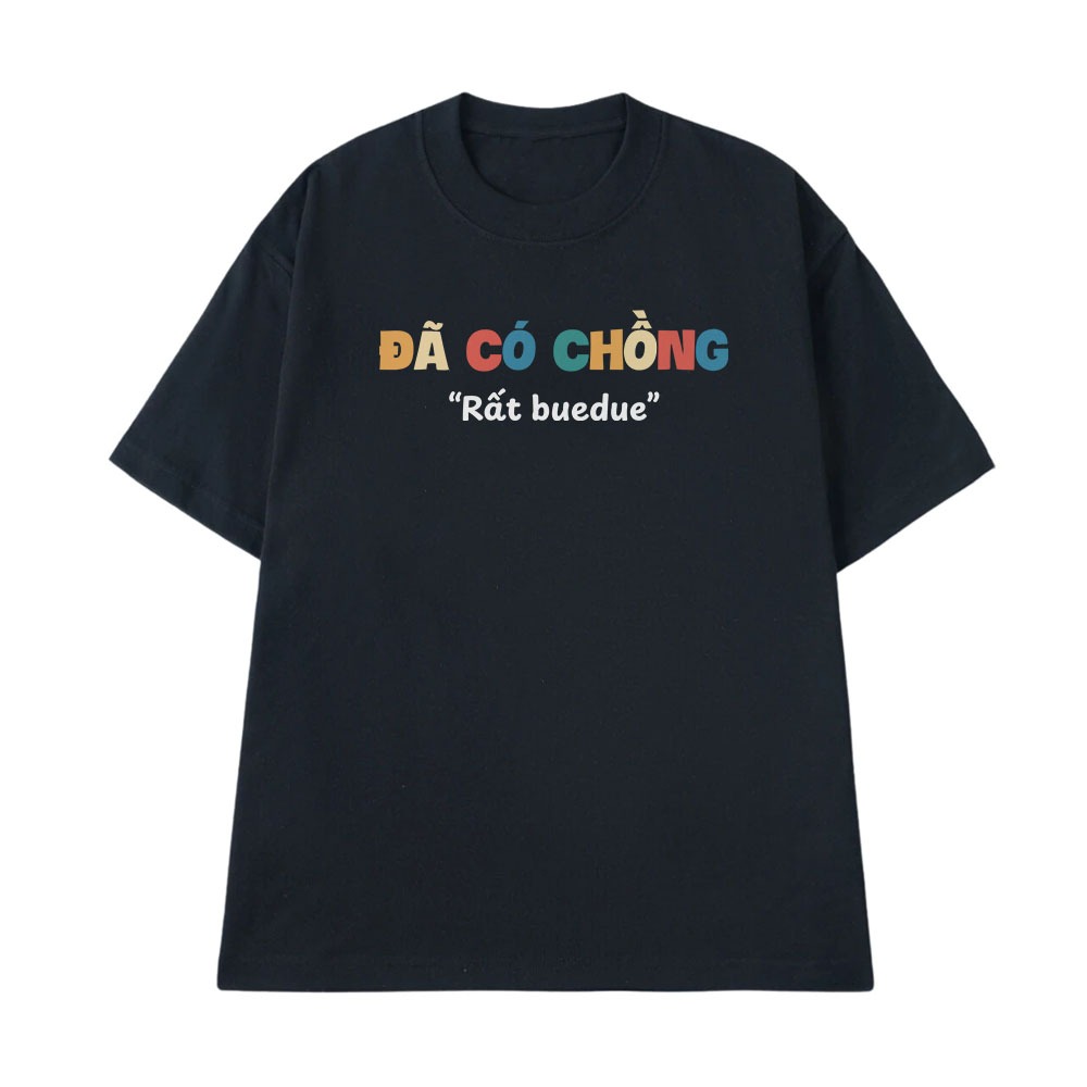 Áo In Chữ Hài Hước Đã Có Chồng Rất Bê Đê Câu Nói Text Vui Đánh Dấu Chủ Quyền Vợ Chồng Form Rộng Cotton 250sgm
