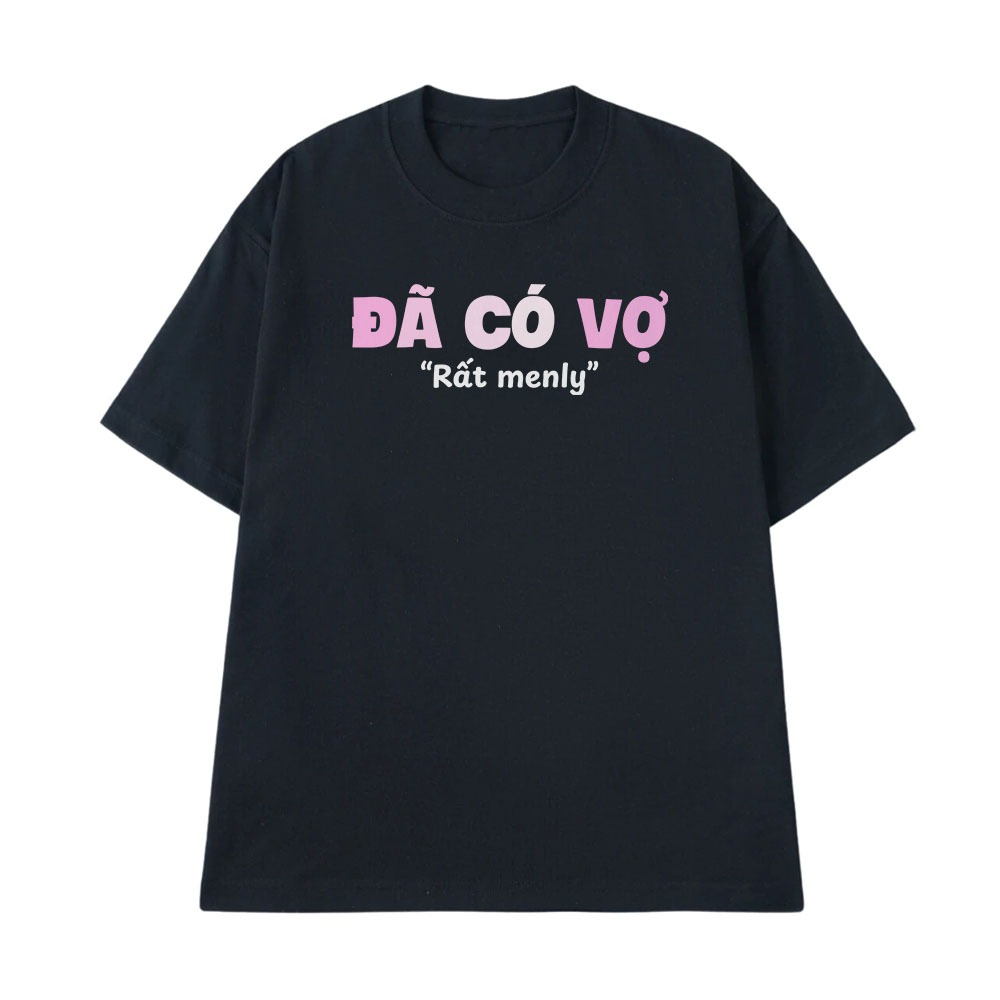 Áo In Chữ Hài Hước Đã Có Vợ Rất Menly Câu Nói Text Vui Đánh Dấu Chủ Quyền Vợ Chồng Form Rộng Cotton 250gsm