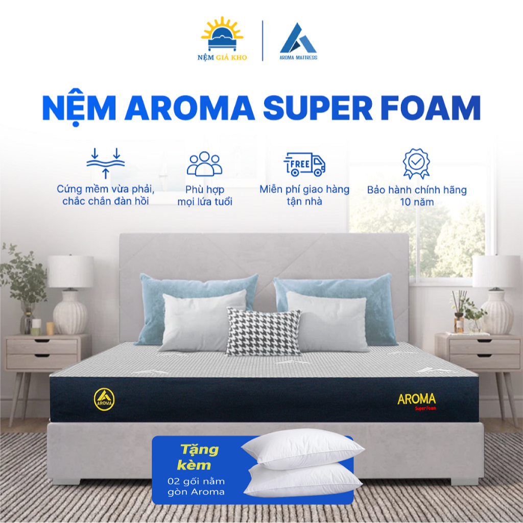 Nệm Aroma Super Foam - Cứng mềm vừa phải, Nâng đỡ cột sống, Phù hợp mọi lứa tuổi - Bảo hành 10 năm