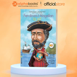 Sách - Ferdinand Magellan Là Ai? - Bộ Sách Chân Dung Những Người Làm Thay Đổi Thế Giới (Alpha Books)