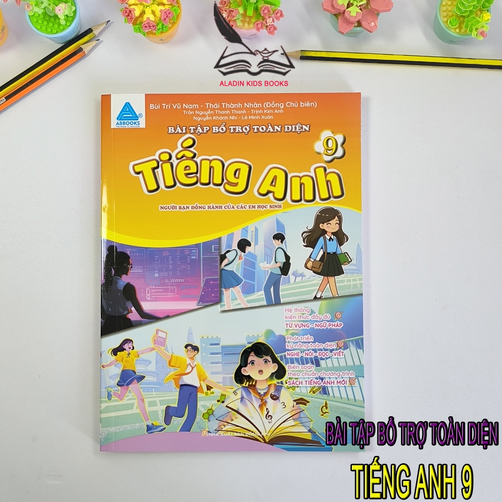 Sách- Bài Tập Tiếng Anh 9 Bổ Trợ Toàn Diện Kỹ Năng Nghe Nói Đọc Viết