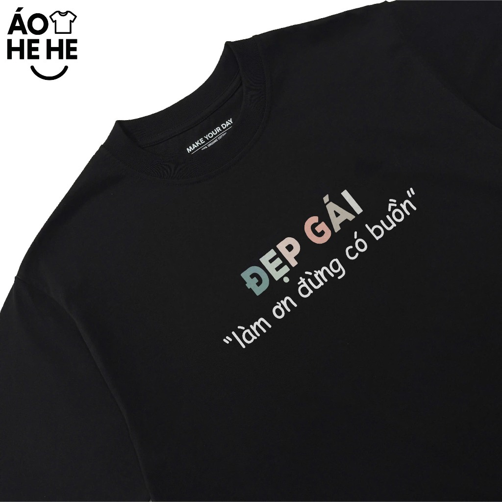 Áo In Chữ Hài Hước Đẹp Gái Làm Ơn Đừng Có Buồn Câu Nói Text Dễ Thương Form Rộng Cotton 250gsm In Theo Yêu Cầu