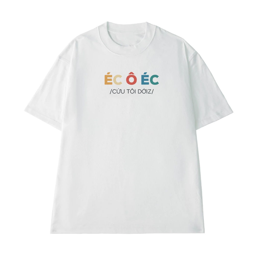 Áo Thun In Chữ Hài Hước Éc Ô Éc Cứu Tôi Dới Câu Nói Text Hài Nam Nữ Form Rộng Cotton 250gsm In Theo Yêu Cầu