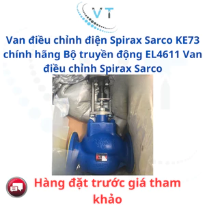 Van điều chỉnh điện Spirax Sarco KE73 chính hãng Bộ truyền động EL4611 Van điều chỉnh Spirax Sarco