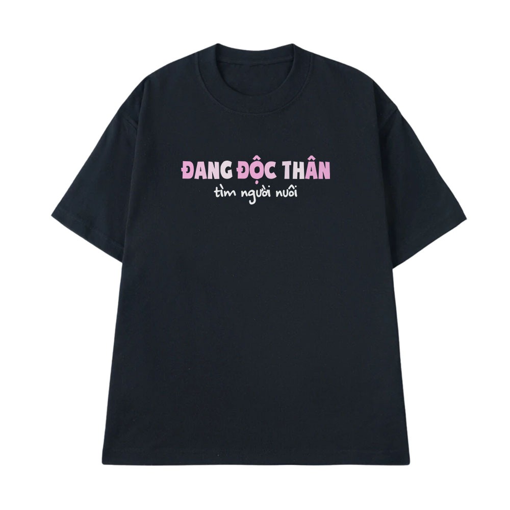 Áo In Chữ Đang Độc Thân Tìm Người Nuôi Câu Nói Text Hài Hước Tặng Bạn Bè Form Rộng Cotton 250gsm