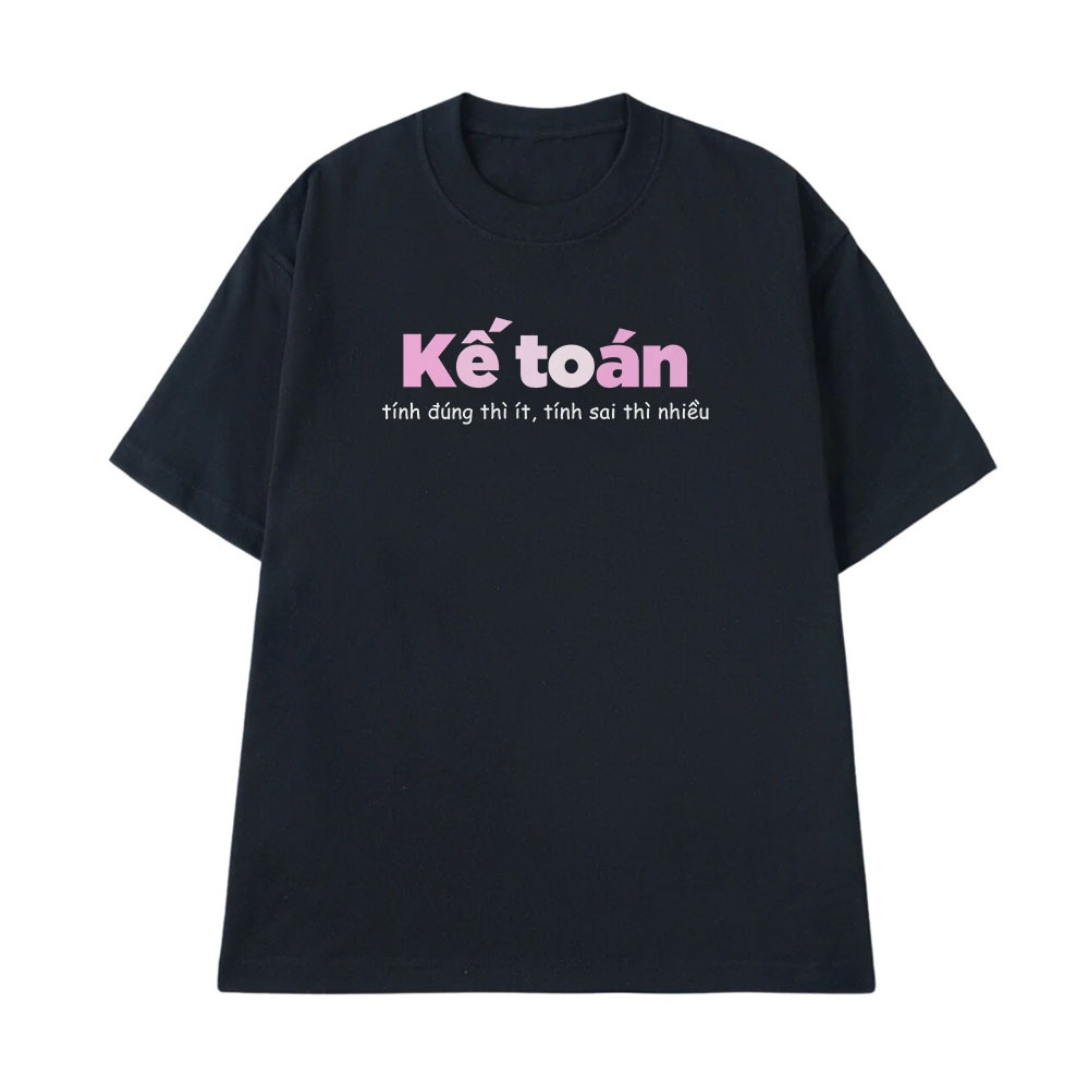 Áo Thun In Chữ Hài Hước Kế Toán Tính Đúng Thì Ít Tính Sai Thì Nhiều Công Việc Nghề Nghiệp Form Rộng Cotton 250gsm