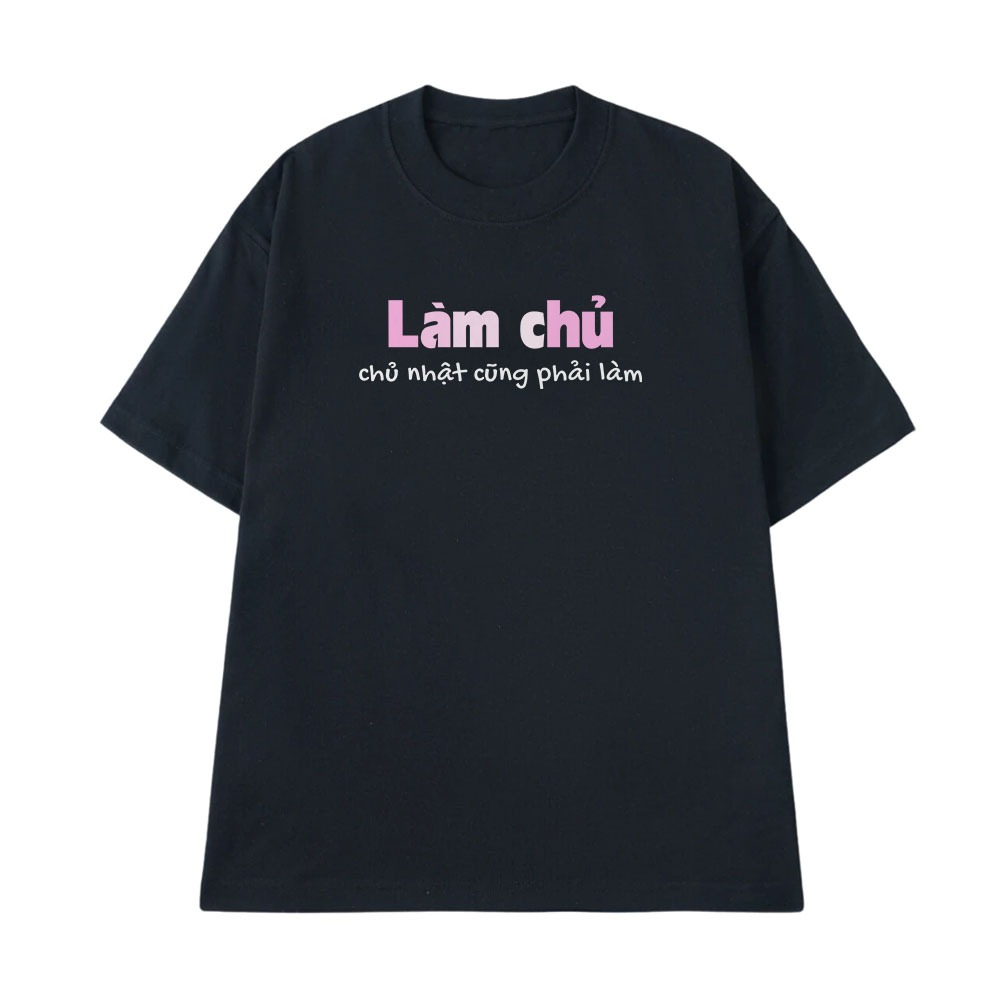 Áo Thun Hài Hước Làm Chủ, Chủ Nhật Cũng Phải Làm Câu Nói Text Văn Phòng Công Sở Form Rộng Cotton 250gsm