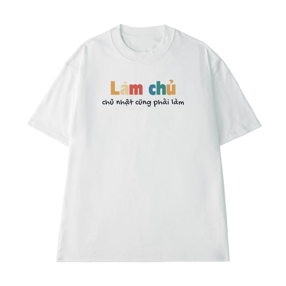Áo Thun Hài Hước Làm Chủ, Chủ Nhật Cũng Phải Làm Câu Nói Text Văn Phòng Công Sở Form Rộng Cotton 250gsm