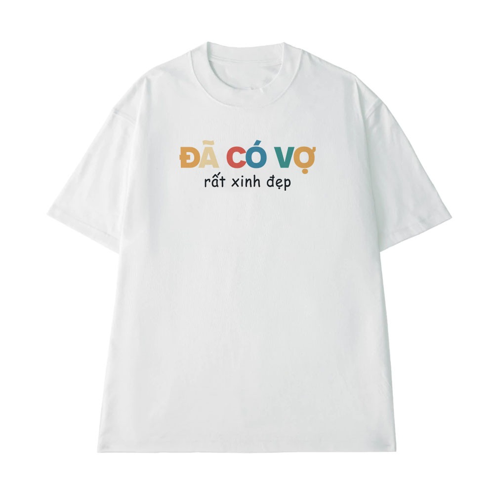 Áo Thun Vợ Chồng Đã Có Vợ Rất Xinh Câu Nói Text Hài Hước Form Rộng Cotton 250gsm In Theo Yêu Cầu