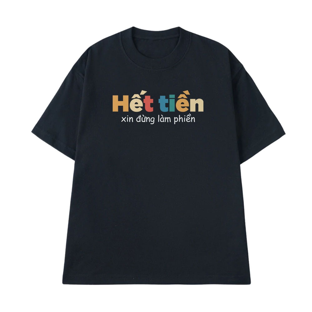 Áo Thun In Chữ Hài Hước Hết Tiền Xin Đừng Làm Phiền Câu Nói Text Vui Form Rộng Cotton 250gsm In Theo Yêu Cầu