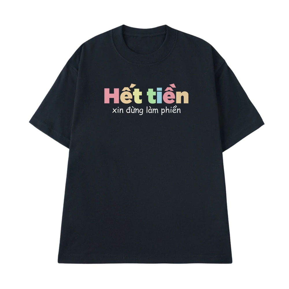 Áo Thun In Chữ Hài Hước Hết Tiền Xin Đừng Làm Phiền Câu Nói Text Vui Form Rộng Cotton 250gsm In Theo Yêu Cầu