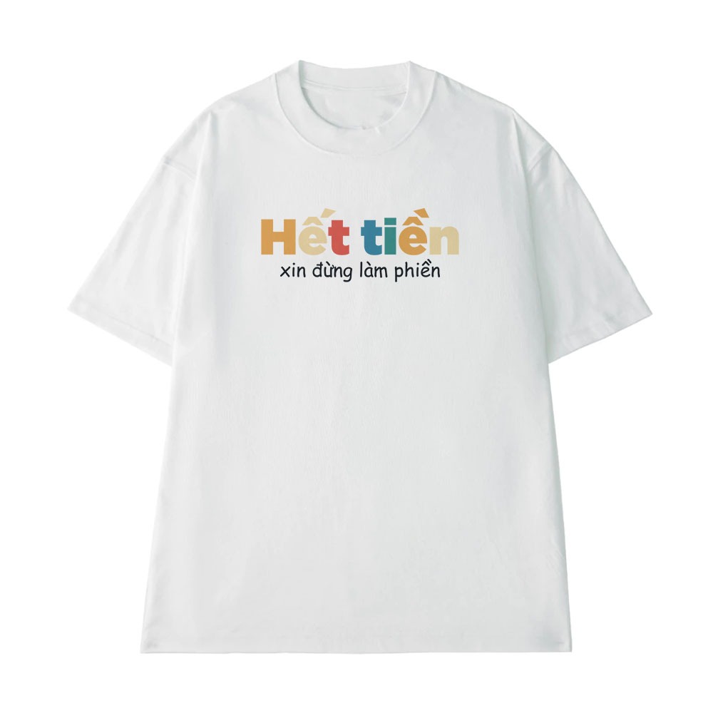 Áo Thun In Chữ Hài Hước Hết Tiền Xin Đừng Làm Phiền Câu Nói Text Vui Form Rộng Cotton 250gsm In Theo Yêu Cầu
