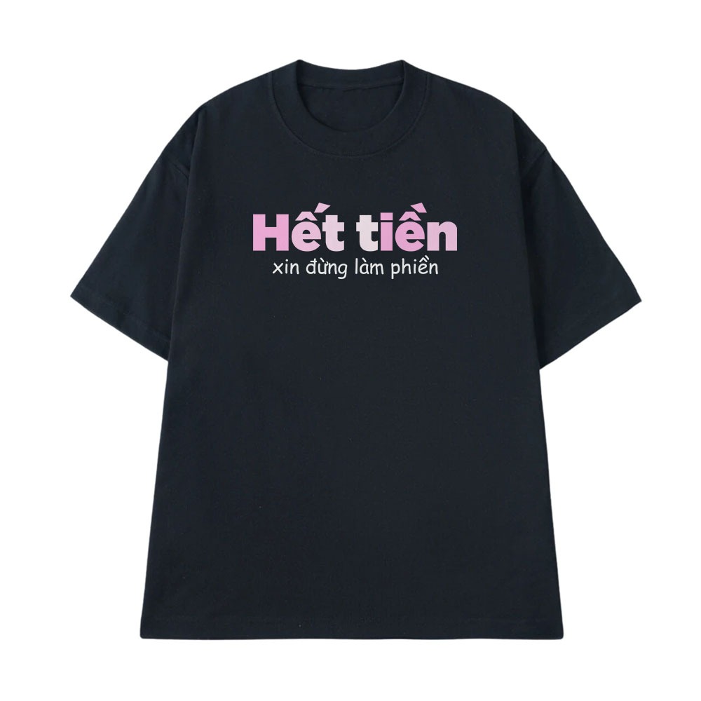 Áo Thun In Chữ Hài Hước Hết Tiền Xin Đừng Làm Phiền Câu Nói Text Vui Form Rộng Cotton 250gsm In Theo Yêu Cầu