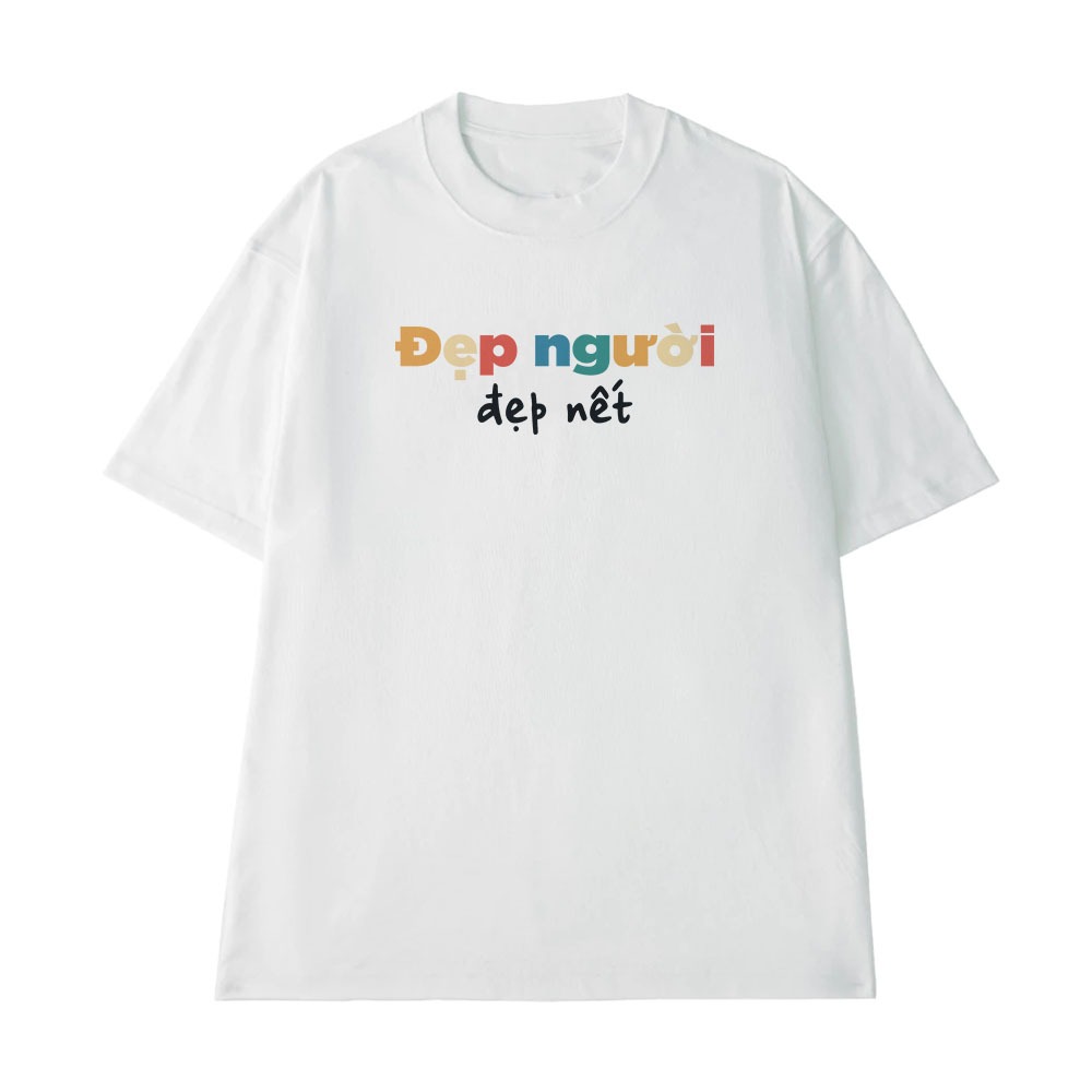 Áo Hài Hước Đẹp Người Đẹp Nết Câu Nói Text Vui Nhộn Form Rộng Cotton 250gsm In Theo Yêu Cầu