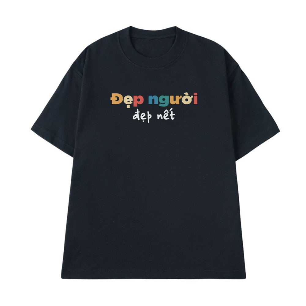 Áo Hài Hước Đẹp Người Đẹp Nết Câu Nói Text Vui Nhộn Form Rộng Cotton 250gsm In Theo Yêu Cầu