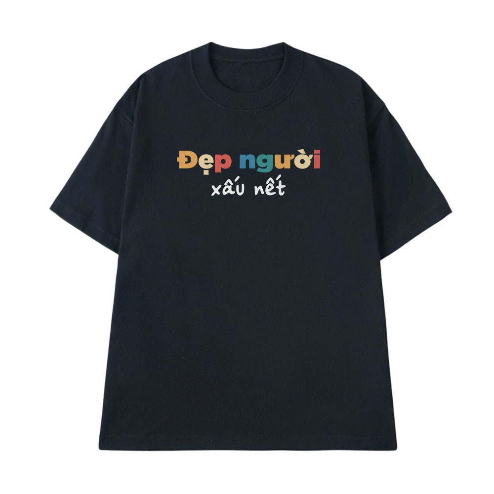 Áo Thun In Chữ Hài Hước Đẹp Người Xấu Nết Câu Nói Text Vui Nhộn Tặng Bạn Bè Form Rộng Cotton 250gsm