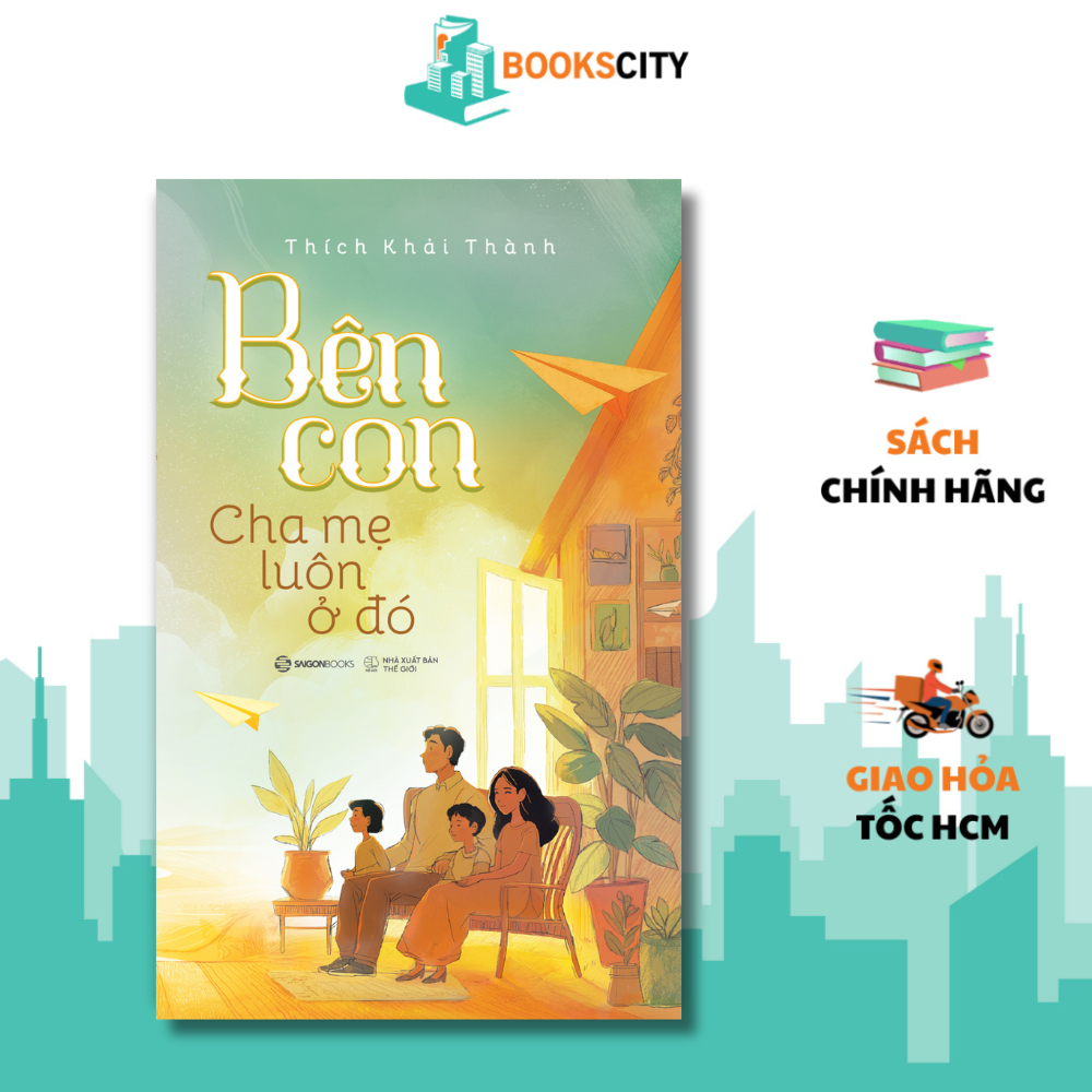Sách - Bên Con, Cha Mẹ Luôn Ở Đó - Thích Khải Thành