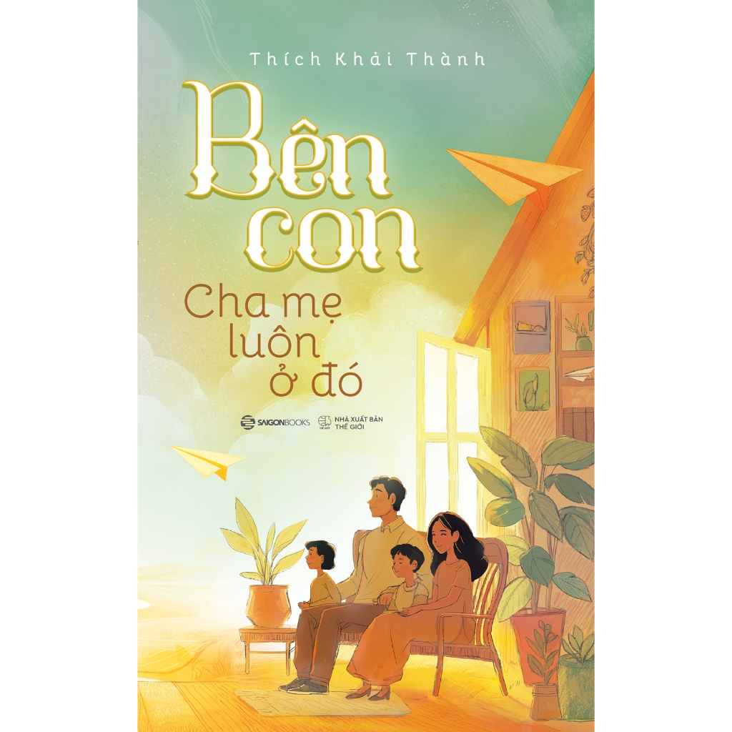 Sách - Bên Con, Cha Mẹ Luôn Ở Đó - Thích Khải Thành