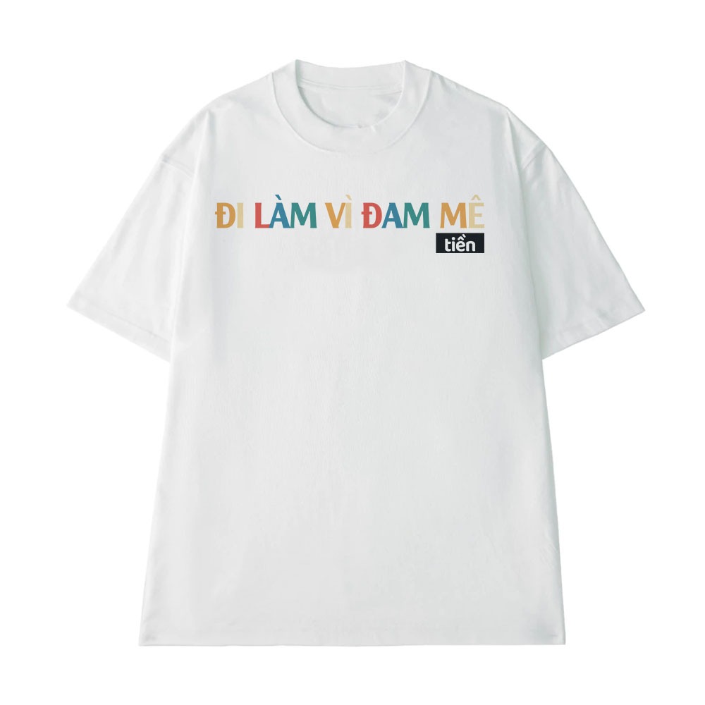 Áo Hài Hước Đi Làm Vì Đam Mê Tiền Câu Nói Hài Văn Phòng Công Sở Form Rộng Cotton 250gsm In Theo Yêu Cầu
