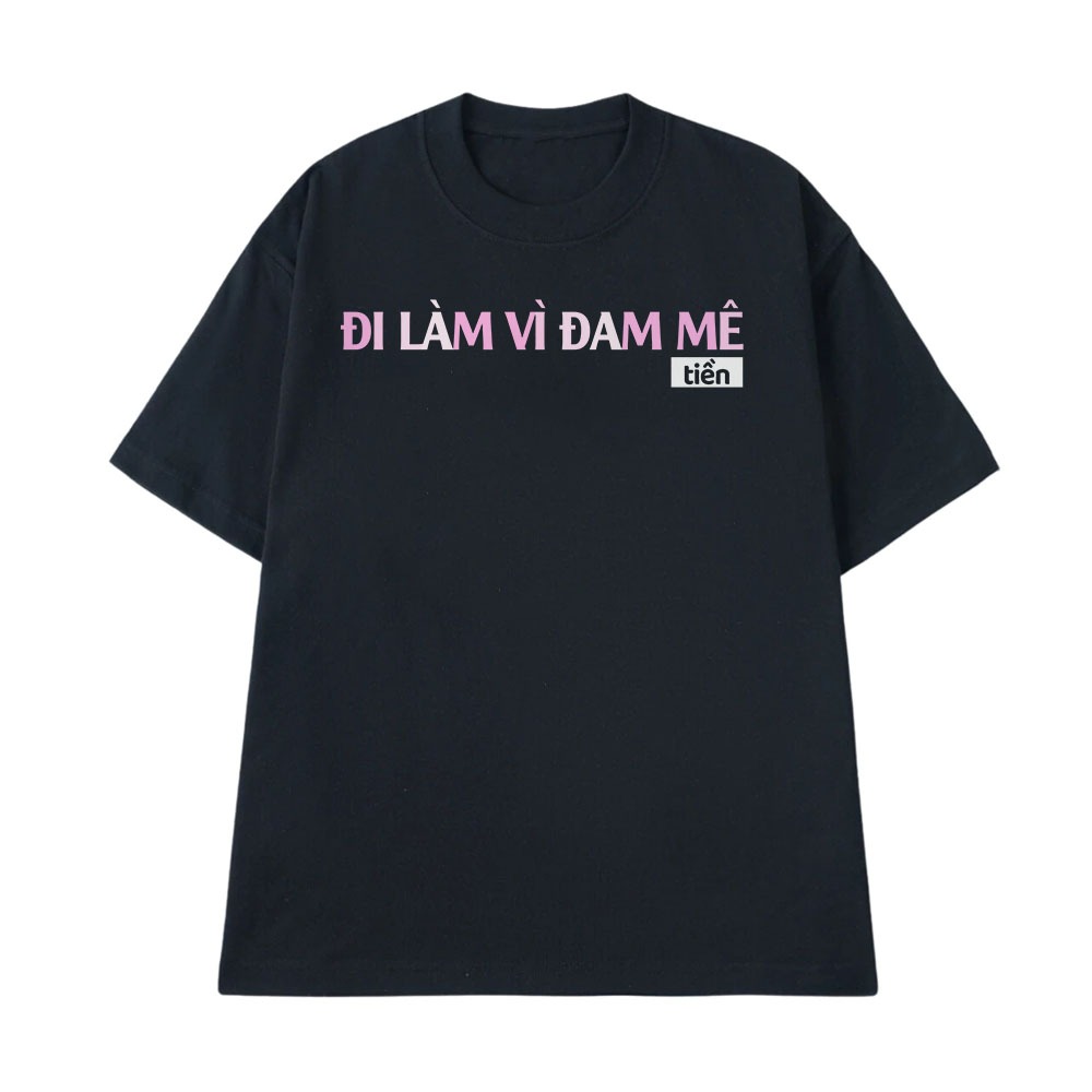 Áo Hài Hước Đi Làm Vì Đam Mê Tiền Câu Nói Hài Văn Phòng Công Sở Form Rộng Cotton 250gsm In Theo Yêu Cầu