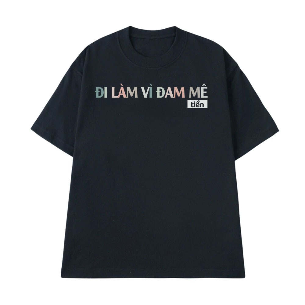 Áo Hài Hước Đi Làm Vì Đam Mê Tiền Câu Nói Hài Văn Phòng Công Sở Form Rộng Cotton 250gsm In Theo Yêu Cầu