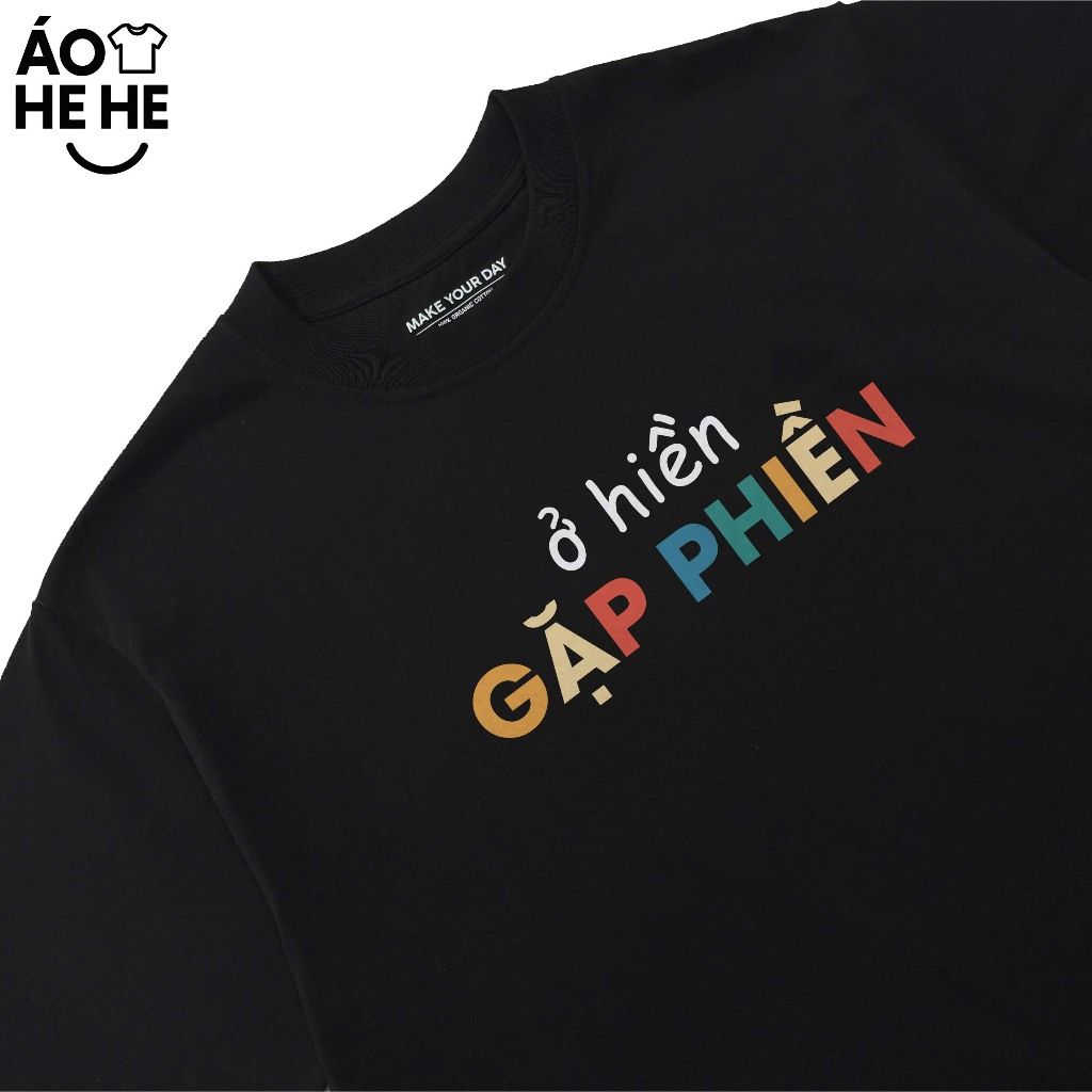 Áo Thun In Chữ Hài Hước Ở Hiền Gặp Phiền Câu Nói Text Vui Văn Phòng Công Sở Form Rộng Cotton 250gsm