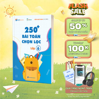 Sách - 250 Bài Toán Chọn Lọc Lớp 6 – Cùng con chinh phục môn Toán - MCBooks Chính Hãng