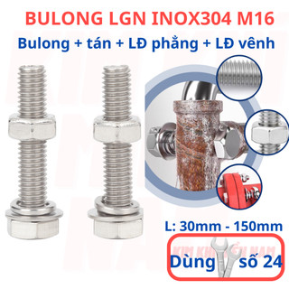 [Bulong + tán + LĐ phẳng + LĐ vênh] 2 bộ bulong LGN inox304 M16 (16 li), dùng khóa 24 để vặn bulong.
