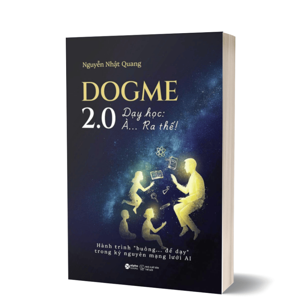 Sách - Dogme 2.0 - Dạy Học: À…Ra Thế! Hành Trình “Buông”… Để Dạy Trong Kỷ Nguyên Mạng Lưới AI (SDV)