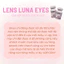 100 mẫu lens mắt bán chạy nhất - đủ màu xám,nâu,xanh,đen.. hsd 6 tháng - brand LUNA EYES