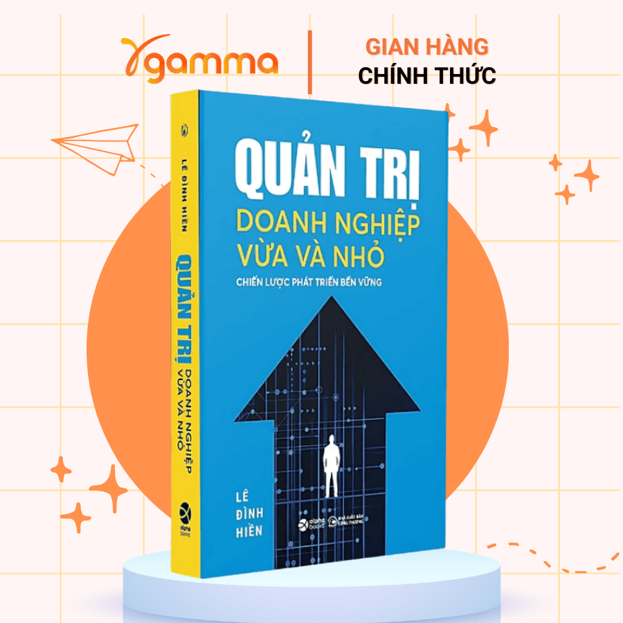 Sách - Quản Trị Doanh Nghiệp Vừa Và Nhỏ - Chiến Lược Phát Triển Bền Vững (Alpha Books)