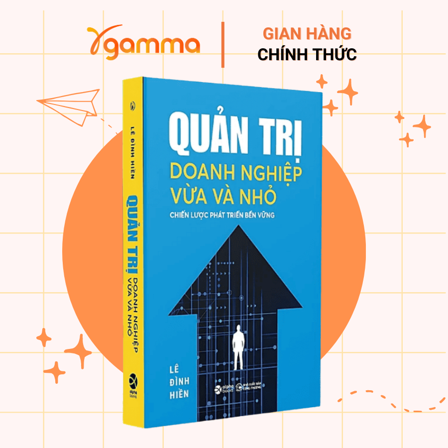 Sách - Quản Trị Doanh Nghiệp Vừa Và Nhỏ - Chiến Lược Phát Triển Bền Vững (Alpha Books)