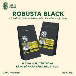Cà Phê Nguyên Chất Robusta Black ĐẮNG ĐẬM CÂN BẰNG, HẬU VỊ NGỌT Zili Coffee [Túi 500g]
