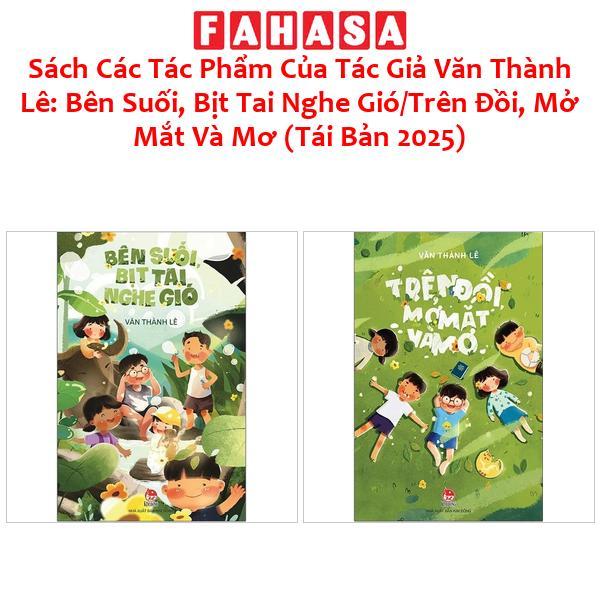 Sách Các Tác Phẩm Của Tác Giả Văn Thành Lê: Bên Suối, Bịt Tai Nghe Gió/Trên Đồi, Mở Mắt Và Mơ (Tái Bản 2025)