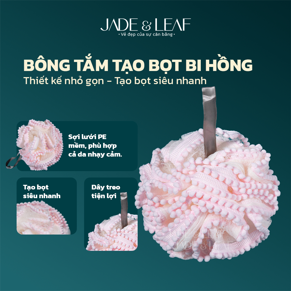 Bông Tắm Tạo Bọt Jade&Leaf Cao Cấp Hình Viên Bi , Mềm Và Dịu Da Phù Hợp Cho Người Lớn Và Trẻ Em