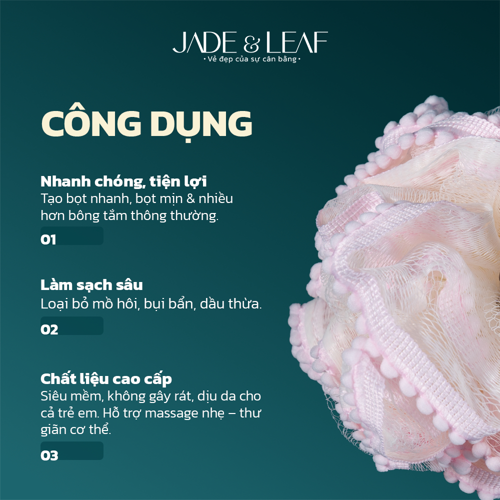 Bông Tắm Tạo Bọt Jade&Leaf Cao Cấp Hình Viên Bi , Mềm Và Dịu Da Phù Hợp Cho Người Lớn Và Trẻ Em