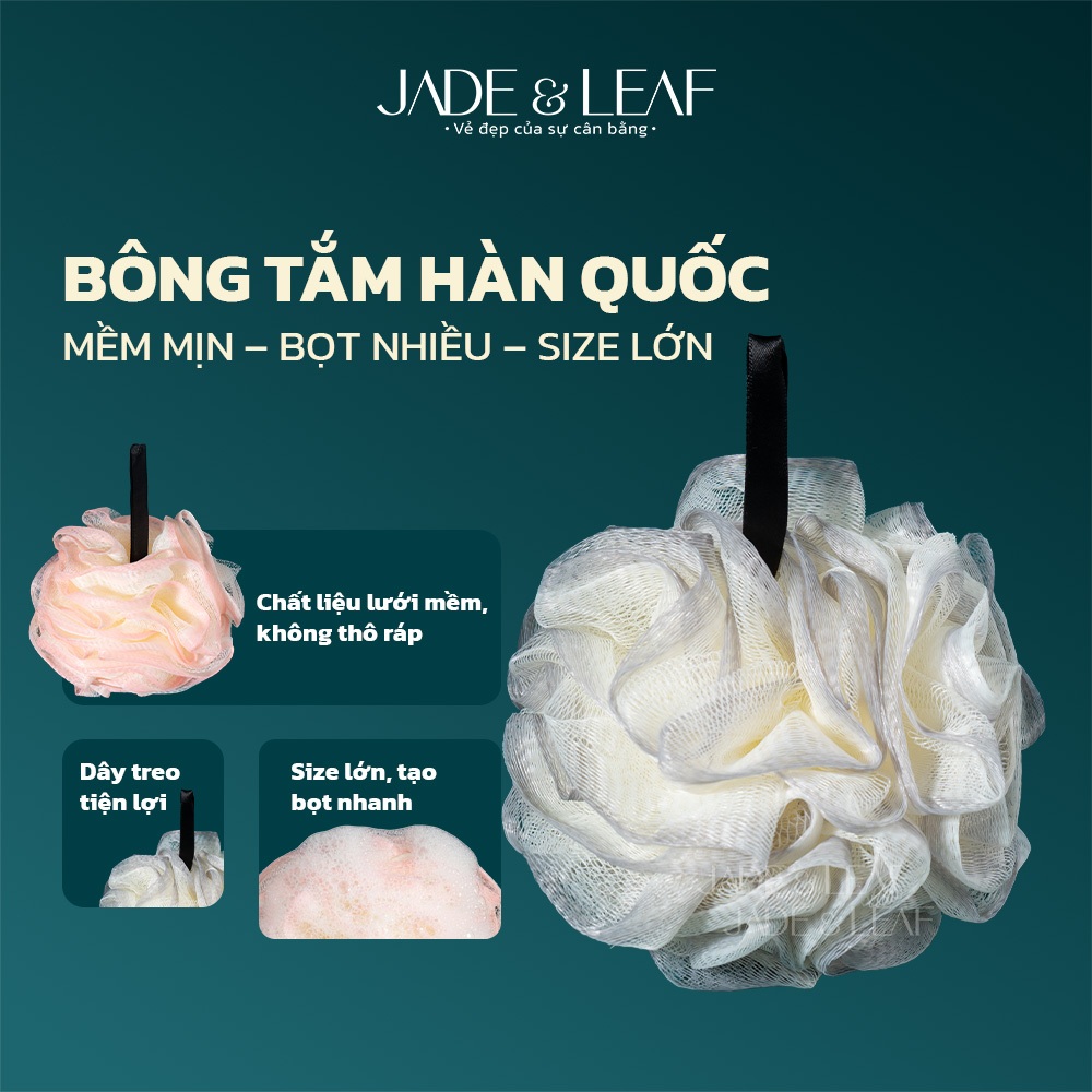 Bông Tắm Tạo Bọt Jade&Leaf Cao Cấp Phong Cách Hàn Quốc, Mềm Mịn Bọt Nhiều Size Lớn Chất Liệu Lưới