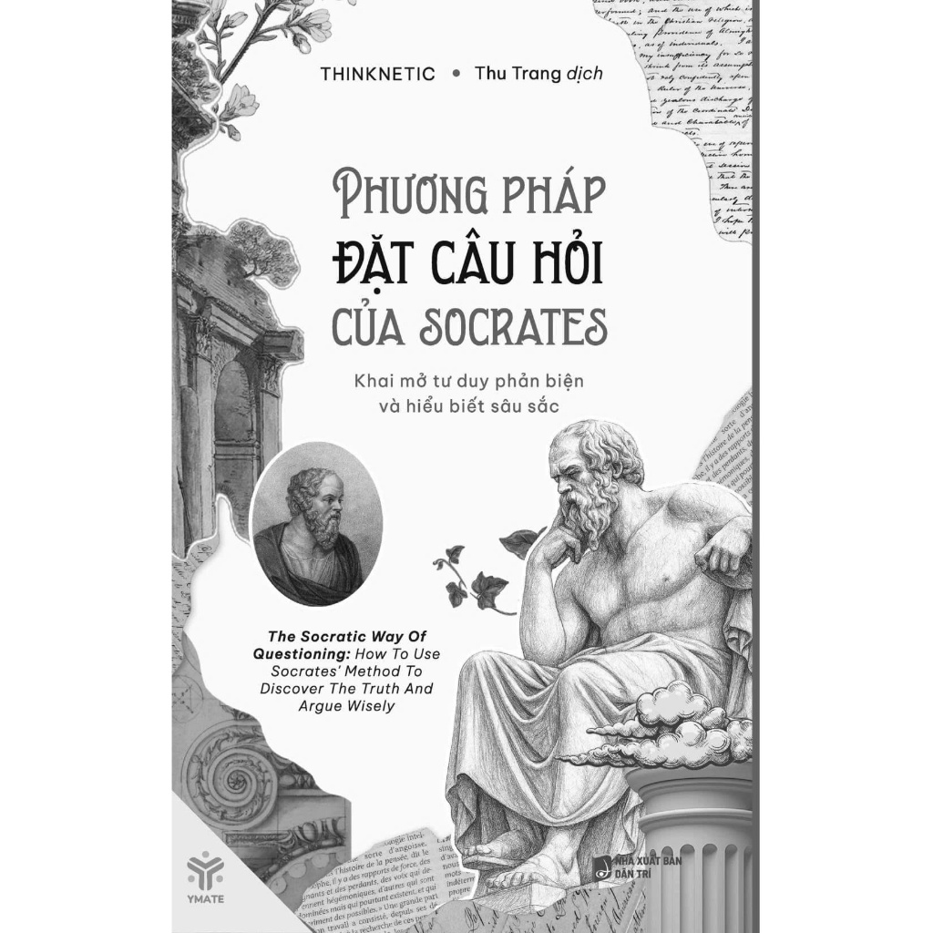 Sách - Phương Pháp Đặt Câu Hỏi Của Socrates - Khai Mở Tư Duy Phản Biện Và Hiểu Biết Sâu Sắc