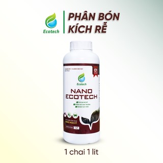 Phân Bón NPK NANO ECOTECH Chai 1 Lít - Kích Rễ Mạnh, Bung Đọt Nhanh, Giải Độc Đất, Trị Vàng Lá, Xanh Cây Dày Lá