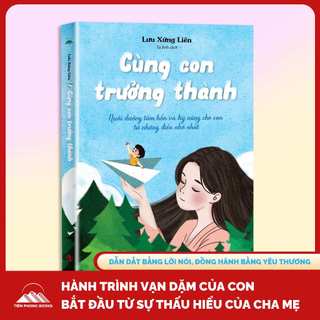 Sách - Cùng Con Trưởng Thành - Nuôi Dưỡng Tâm Hồn Và Kỹ Năng Cho Con Từ Những Điều Nhỏ Nhất (Tiên Phong Books)