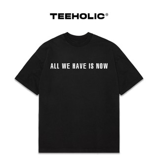Áo Thun Nam Nữ TEEHOLIC In Chữ All We Have Is Now - THSI88