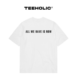 Áo Thun Nam Nữ TEEHOLIC In Chữ All We Have Is Now - THSI88