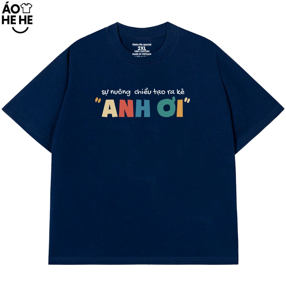 Áo In Chữ Hài Hước Sự Nuông Chiều Tạo Ra Anh Ơi Câu Nói Text Hài Form Rộng Cotton In Theo Yêu Cầu