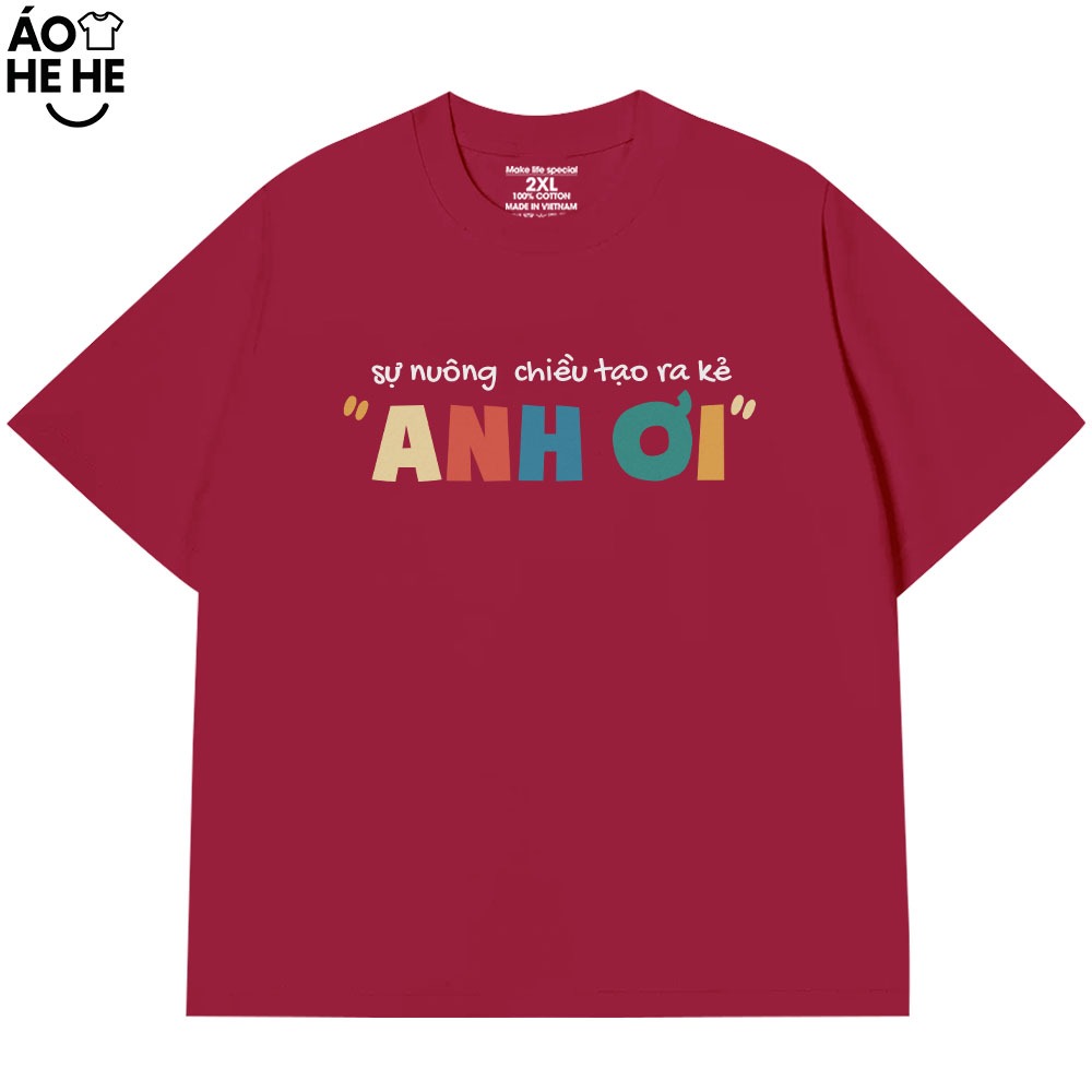 Áo In Chữ Hài Hước Sự Nuông Chiều Tạo Ra Anh Ơi Câu Nói Text Hài Form Rộng Cotton In Theo Yêu Cầu