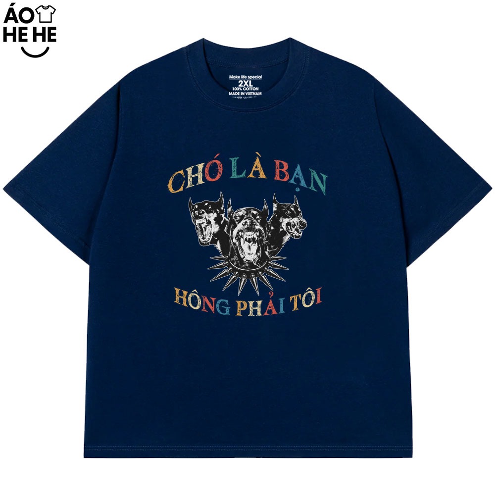 Áo Thun In Chữ Hài Hước Chó Là Bạn Không Phải Tôi Câu Nói Text Hài Form Rộng Cotton In Theo Yêu Cầu
