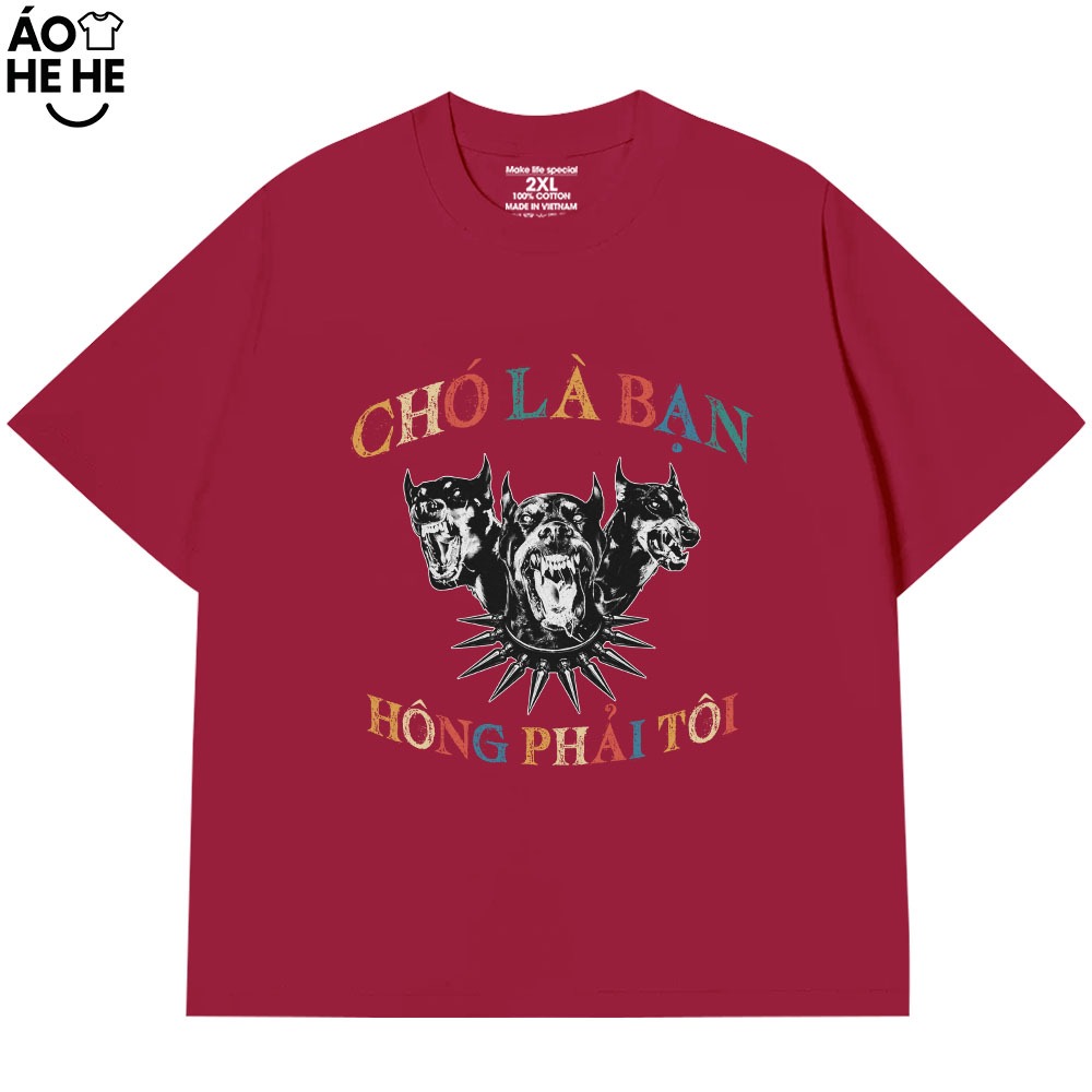 Áo Thun In Chữ Hài Hước Chó Là Bạn Không Phải Tôi Câu Nói Text Hài Form Rộng Cotton In Theo Yêu Cầu