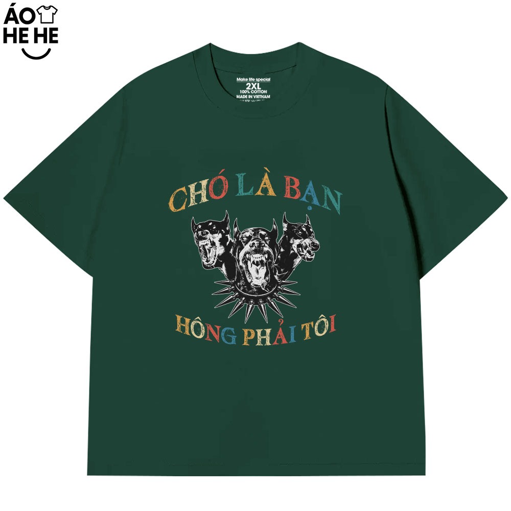 Áo Thun In Chữ Hài Hước Chó Là Bạn Không Phải Tôi Câu Nói Text Hài Form Rộng Cotton In Theo Yêu Cầu